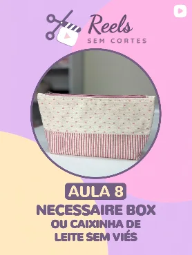 Capa oficial do Reels da aula 8: necessaire box ou caixinha de leite sem viés